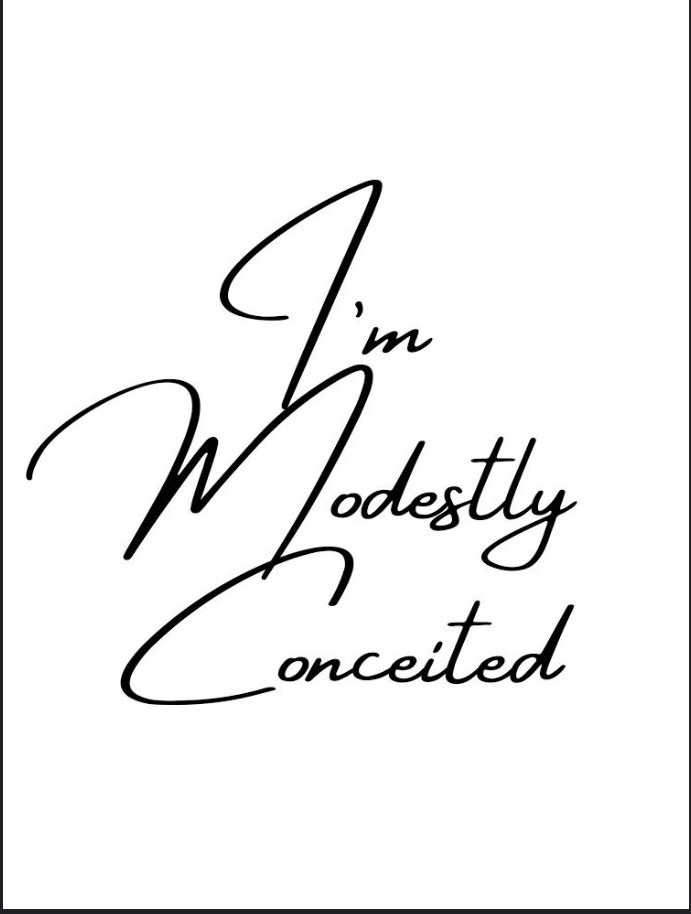 I'm Modestly Conceited
